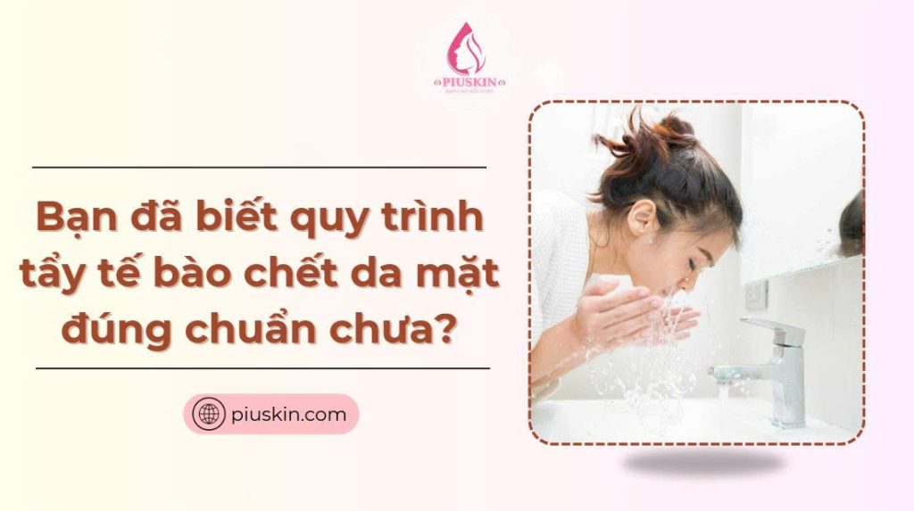 quy trình tẩy tế bào chết đúng chuẩn